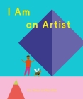 I Am an Artist (Books for Kids, Art for Kids, Art Book) (How Art Works) By Doro Globus, Rose Blake (Illustrator) Cover Image