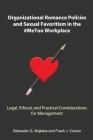 Organizational Romance Policies and Sexual Favoritism in the #MeToo Workplace By Bahaudin Ghulam Mujtaba, Frank J. Cavico Cover Image