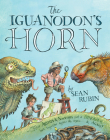 The Iguanodon's Horn: How Artists and Scientists Put a Dinosaur Back Together Again and Again and Again By Sean Rubin, Sean Rubin (Illustrator) Cover Image