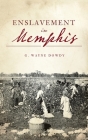 Enslavement in Memphis (American Heritage) By G. Wayne Dowdy Cover Image