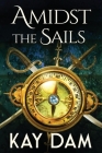 Amidst The Sails By Kay Dam, Debra L. Hartmann (Editor) Cover Image