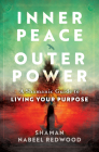 Inner Peace, Outer Power: A Shamanic Guide to Living Your Purpose By Nabeel Redwood Cover Image