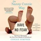 The Nanny Connie Way: Secrets to Mastering the First Four Months of Parenthood By Connie Simpson, Janina Edwards (Read by), Kirby Heyborne (Read by) Cover Image