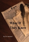 What If They Knew By T. R. Hendrick Cover Image