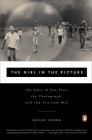The Girl in the Picture: The Story of Kim Phuc, the Photograph, and the Vietnam War By Denise Chong Cover Image