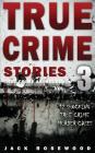 True Crime Stories Volume 3: 12 Shocking True Crime Murder Cases Cover Image
