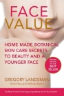 Face Value: Home Made Botanical Skin Care Secrets to Beauty and a Younger Face By Gregory Landsman Cover Image