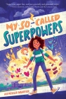 My So-Called Superpowers By Heather Nuhfer, Simini Blocker (Illustrator) Cover Image