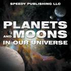 Planets And Moons In Our Universe By Speedy Publishing LLC Cover Image