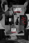 Labors of Fear: The Modern Horror Film Goes to Work By Aviva Briefel (Editor), Jason Middleton (Editor) Cover Image