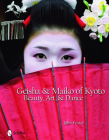 Geisha & Maiko of Kyoto: Beauty, Art, & Dance By John Foster Cover Image