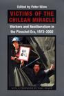 Victims of the Chilean Miracle: Workers and Neoliberalism in the Pinochet Era, 1973-2002 Cover Image