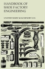 Handbook of Shoe Factory Engineering By United Shoe Machinery Co Cover Image