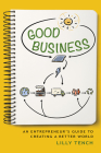 Good Business: An Entrepreneur's Guide to Creating a Better World Cover Image