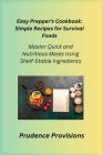 Easy Prepper's Cookbook: Master Quick and Nutritious Meals Using Shelf-Stable Ingredients Cover Image