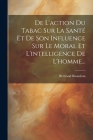De L'action Du Tabac Sur La Santé Et De Son Influence Sur Le Moral Et L'intelligence De L'homme... By Bertrand Boussiron Cover Image