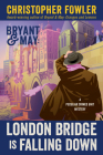 Bryant & May: London Bridge Is Falling Down: A Peculiar Crimes Unit Mystery By Christopher Fowler Cover Image