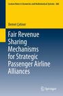 Fair Revenue Sharing Mechanisms for Strategic Passenger Airline Alliances (Lecture Notes in Economic and Mathematical Systems #668) By Demet Çetiner Cover Image