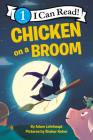 Chicken on a Broom (I Can Read Level 1) By Adam Lehrhaupt, Shahar Kober (Illustrator) Cover Image