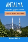 Antalya Travel Guide 2023-2024: The Gateway to Turkey's Turquoise Coast Cover Image