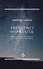 FREQUENCY HYPNOSIS(c): Hypnosis and sound frequencies as an instrument for well-being. By Angelina Pedicini Cover Image