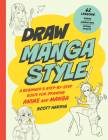 Draw Manga Style: A Beginner's Step-by-Step Guide for Drawing Anime and Manga - 62 Lessons: Basics, Characters, Special Effects (Draw 62) By Scott Harris Cover Image