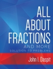 ALL ABOUT FRACTIONS AND MORE Solution to Problems Cover Image