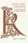 King and Emperor: A New Life of Charlemagne By Janet L. Nelson Cover Image