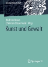 Kunst Und Gewalt (Kunst Und Gesellschaft) By Andreas Braun (Editor), Christian Steuerwald (Editor) Cover Image