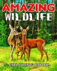 Amazing WildLife Coloring Book: A Relaxing Coloring Book for Adults with Amazing Wild Animals, Forest, Wildlife, Nature and Beautiful Stress Relief De Cover Image