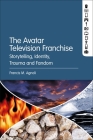 The Avatar Television Franchise: Storytelling, Identity, Trauma, and Fandom Cover Image