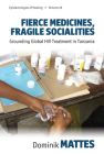 Fierce Medicines, Fragile Socialities: Grounding Global HIV Treatment in Tanzania (Epistemologies of Healing #18) By Dominik Mattes Cover Image