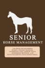 Senior Horse Management: A 6x9 log book to record your senior horse's weight, feeding, veterinary care, farrier visits, worming protocol, exerc By Wackyartchick Productions Cover Image