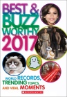 Best & Buzzworthy 2017: World Records, Tending Topics, and Viral Moments By Scholastic Cover Image