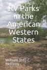 RV Parks in the American Western States By William (Bill) C. McElroy Cover Image