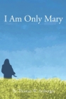 I Am Only Mary Cover Image