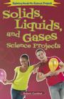 Solids, Liquids, and Gases Science Projects (Exploring Hands-On Science Projects) By Robert Gardner Cover Image