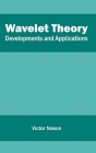 Wavelet Theory: Developments and Applications By Victor Nason (Editor) Cover Image