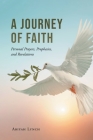 A Journey of Faith: Personal Prayers, Prophesies, and Revelations Cover Image