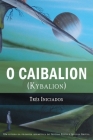 O Caibalion: (Kybalion) By Três Iniciados, Fabio De Araujo (Translator), Alexandre Palmira (Editor) Cover Image