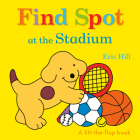 Find Spot at the Stadium: A Lift-the-Flap Book By Eric Hill, Eric Hill (Illustrator) Cover Image