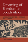 Dreaming of Freedom in South Africa: Literature Between Critique and Utopia By David Johnson Cover Image