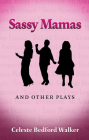 Sassy Mamas and Other Plays (Wittliff Collections Literary Series) By Celeste Bedford Walker, Sandra Mayo (Foreword by) Cover Image