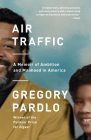 Air Traffic: A Memoir of Ambition and Manhood in America By Gregory Pardlo Cover Image