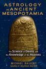 Astrology in Ancient Mesopotamia: The Science of Omens and the Knowledge of the Heavens By Michael Baigent Cover Image