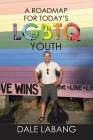 A RoadMap for Today's LGBTQ Youth By Dale Labang Cover Image