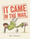 It Came in the Mail By Ben Clanton, Ben Clanton (Illustrator) Cover Image