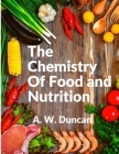 The Chemistry Of Food and Nutrition: A Broad View of How We Eat and All of Our Bad Habbits By A W Duncan Cover Image