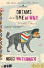 Dreams in a Time of War: A Childhood Memoir By Ngugi wa Thiong'o Cover Image
