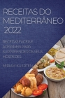 Receitas Do Mediterrâneo 2022: Receitas Fáceis E Acessíveis Para Surpreender OS Seus Hóspedes By Miriam Kuerten Cover Image
